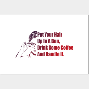 Put Your Hair Up In A Bun, Drink Some Coffee And Handle It Posters and Art